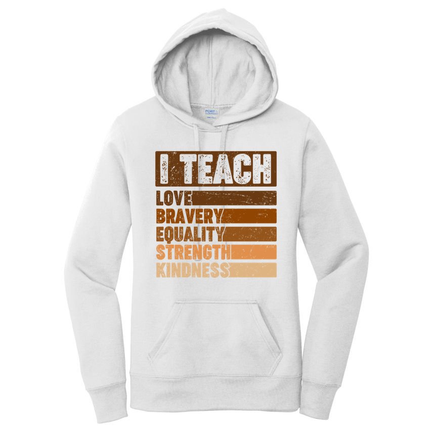 Black History Month I Teach Love Bravery Equality Strength Kindness Women's Pullover Hoodie