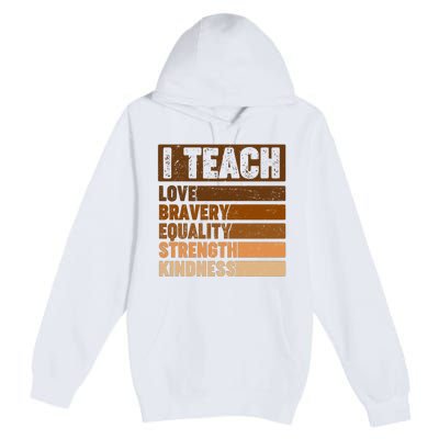 Black History Month I Teach Love Bravery Equality Strength Kindness Premium Pullover Hoodie