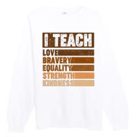 Black History Month I Teach Love Bravery Equality Strength Kindness Premium Crewneck Sweatshirt