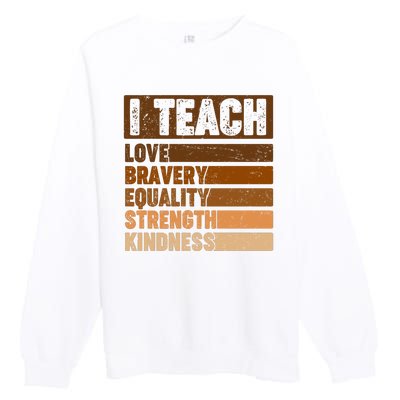 Black History Month I Teach Love Bravery Equality Strength Kindness Premium Crewneck Sweatshirt