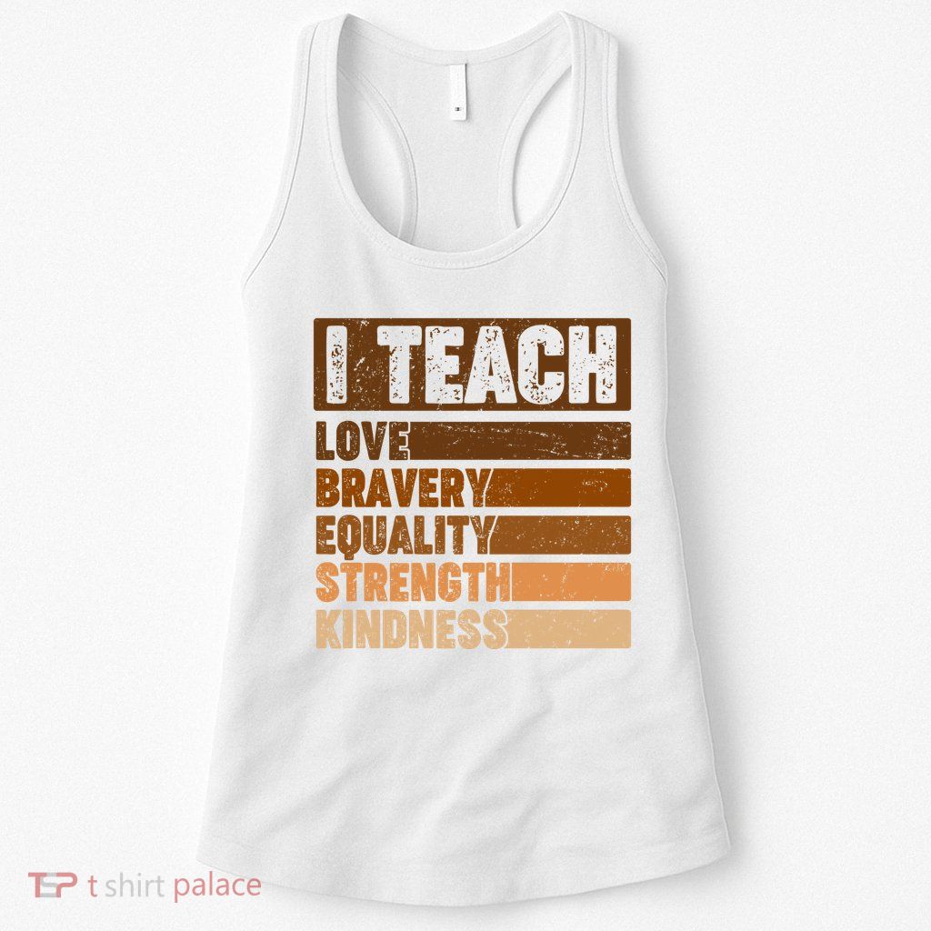 Black History Month I Teach Love Bravery Equality Strength Kindness Womens Tank Top