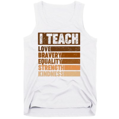 Black History Month I Teach Love Bravery Equality Strength Kindness Tank Top