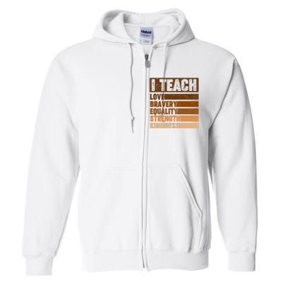 Black History Month I Teach Love Bravery Equality Strength Kindness Full Zip Hoodie