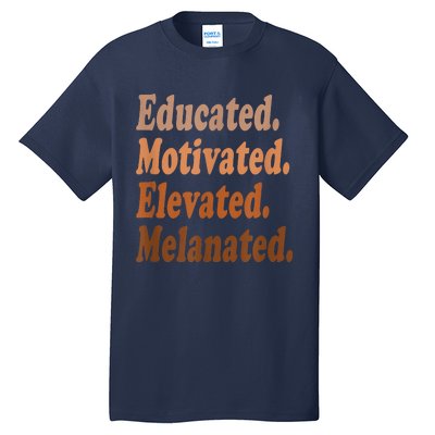 Black History Month Educated Motivated Elevated Melanated Tall T-Shirt