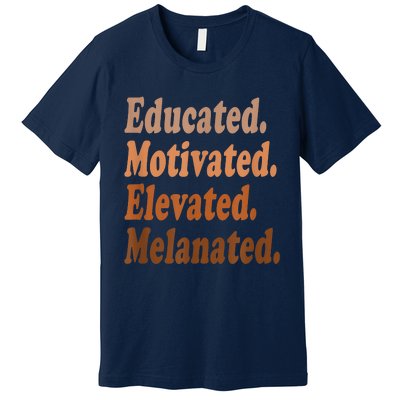 Black History Month Educated Motivated Elevated Melanated Premium T-Shirt