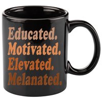 Black History Month Educated Motivated Elevated Melanated 11oz C Handle Ceramic Mug