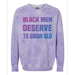 Black History Month Black Deserve To Grow Old Great Gift Colorblast Crewneck Sweatshirt