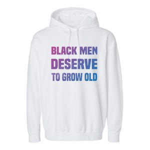 Black History Month Black Deserve To Grow Old Great Gift Garment-Dyed Fleece Hoodie