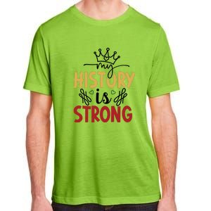 Black History Month Gift My History Is Strong Women Adult ChromaSoft Performance T-Shirt