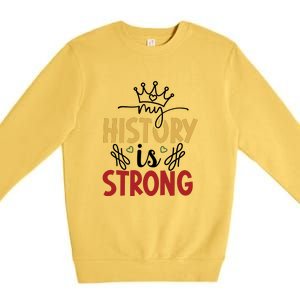 Black History Month Gift My History Is Strong Women Premium Crewneck Sweatshirt