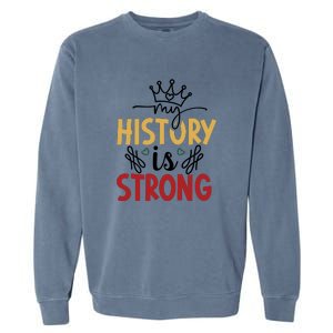 Black History Month Gift My History Is Strong Women Garment-Dyed Sweatshirt