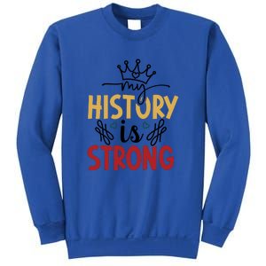 Black History Month Gift My History Is Strong Women Sweatshirt