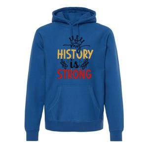 Black History Month Gift My History Is Strong Women Premium Hoodie