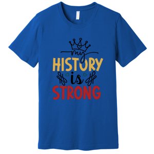 Black History Month Gift My History Is Strong Women Premium T-Shirt