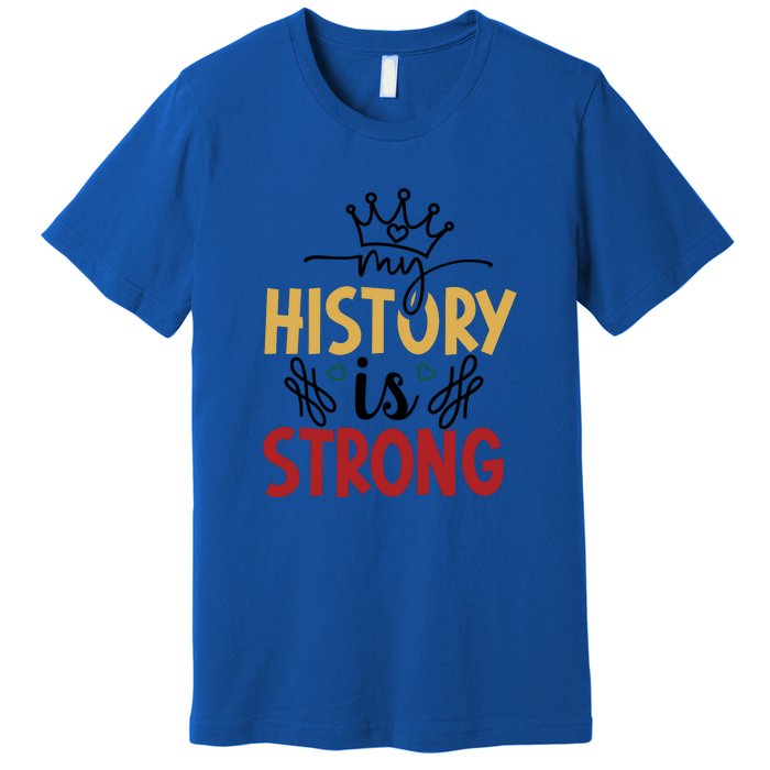 Black History Month Gift My History Is Strong Women Premium T-Shirt