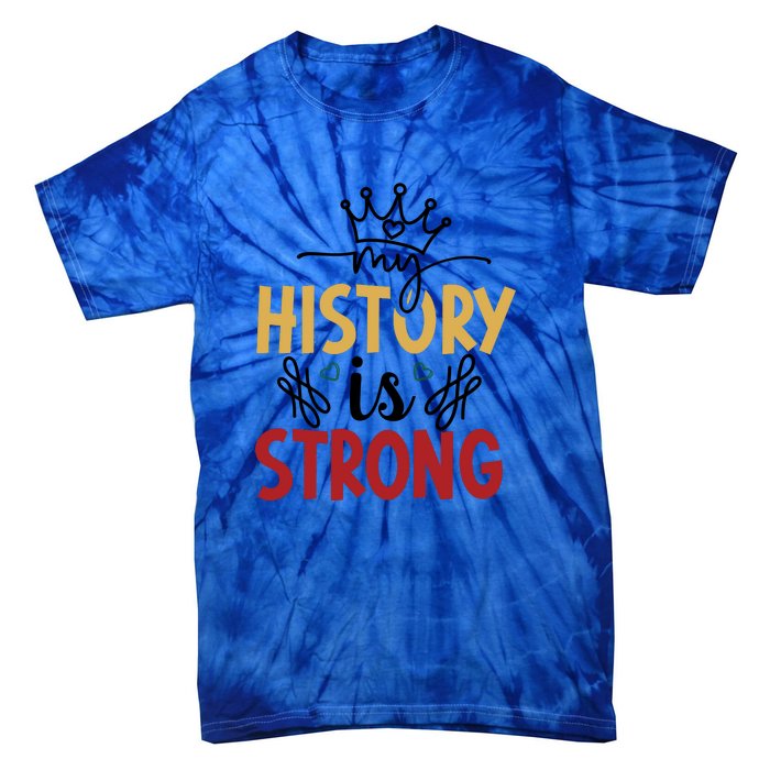 Black History Month Gift My History Is Strong Women Tie-Dye T-Shirt