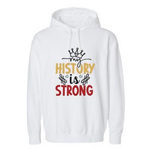 Black History Month Gift My History Is Strong Women Garment-Dyed Fleece Hoodie