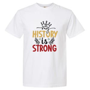 Black History Month Gift My History Is Strong Women Garment-Dyed Heavyweight T-Shirt