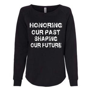 Black History Month Honoring Our Past Shaping Our Future Cool Gift Womens California Wash Sweatshirt