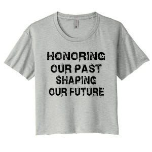 Black History Month Honoring Our Past Shaping Our Future Cool Gift Women's Crop Top Tee