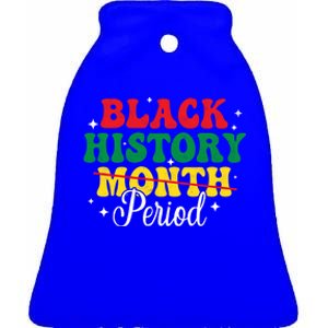 Black History Month Period African Melanin Black Proud Meaningful Gift Ceramic Bell Ornament