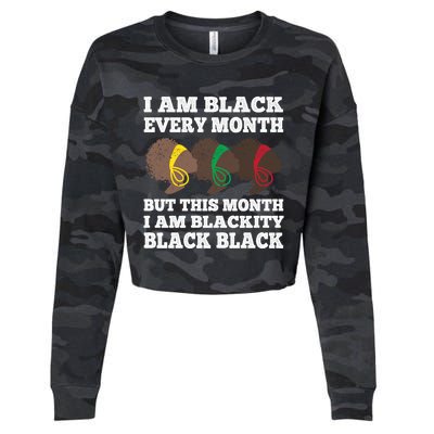 Black History Month I Am Black Every Month Blackity Black Gift Cropped Pullover Crew