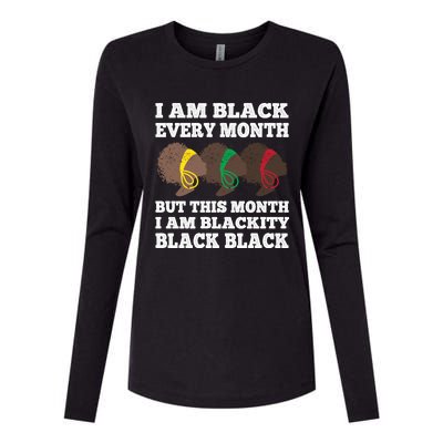 Black History Month I Am Black Every Month Blackity Black Gift Womens Cotton Relaxed Long Sleeve T-Shirt