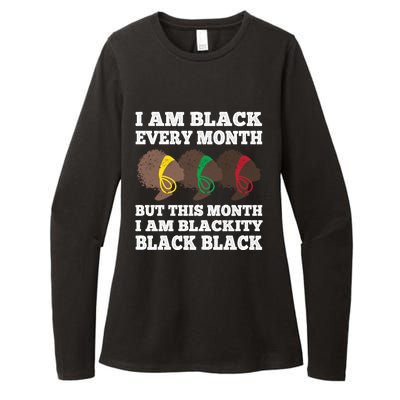 Black History Month I Am Black Every Month Blackity Black Gift Womens CVC Long Sleeve Shirt