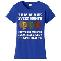 Black History Month I Am Black Every Month Blackity Black Gift Women's T-Shirt