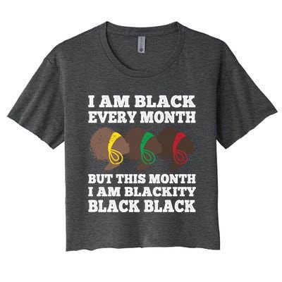 Black History Month I Am Black Every Month Blackity Black Gift Women's Crop Top Tee