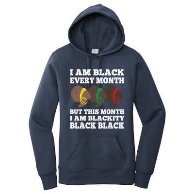 Black History Month I Am Black Every Month Blackity Black Gift Women's Pullover Hoodie