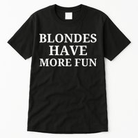 Blondes Have More Fun Tall T-Shirt