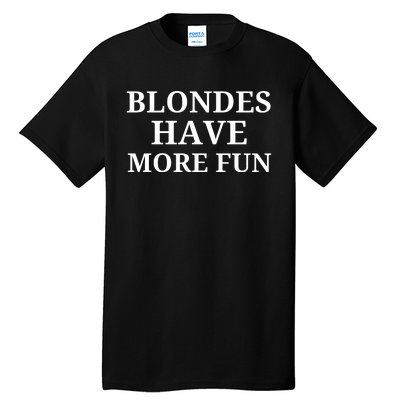 Blondes Have More Fun Tall T-Shirt