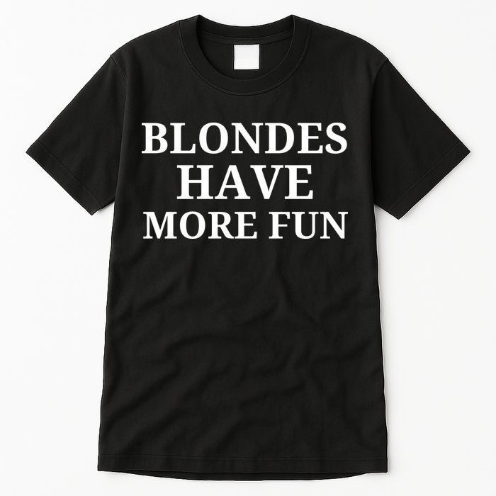 Blondes Have More Fun Tall T-Shirt