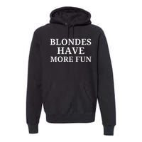 Blondes Have More Fun Premium Hoodie