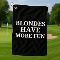 Blondes Have More Fun Golf Towel