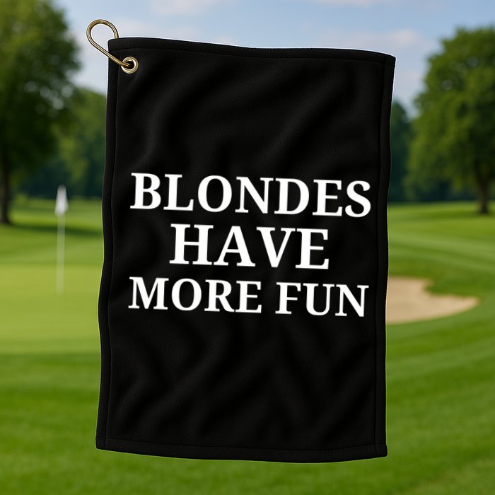 Blondes Have More Fun Golf Towel