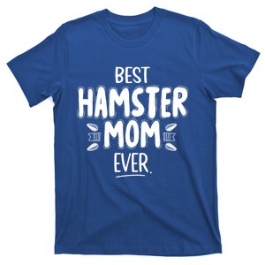 Best Hamster Mom Ever Hamster Lover Pet Owner Dwarf Hamster Cool Gift T-Shirt