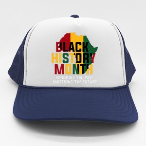 Black History Month Honoring The Past Inspiring The Future Gift Trucker Hat