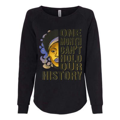 Black History Month One Month Can't Hold Our History Womens California Wash Sweatshirt