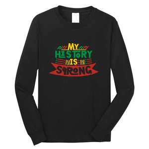 Black History Month Gift My History Is Strong Women Long Sleeve Shirt