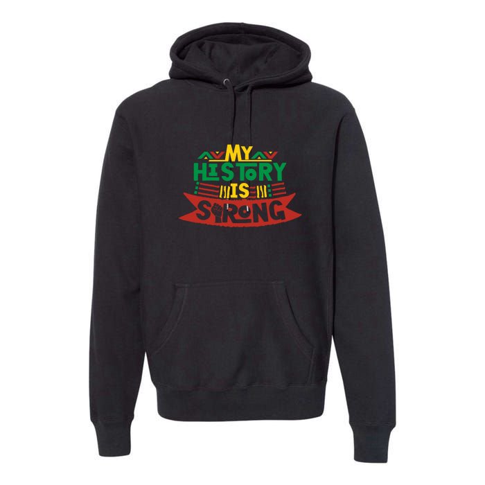 Black History Month Gift My History Is Strong Women Premium Hoodie