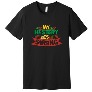 Black History Month Gift My History Is Strong Women Premium T-Shirt