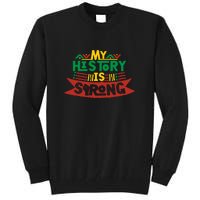 Black History Month Gift My History Is Strong Women Tall Sweatshirt