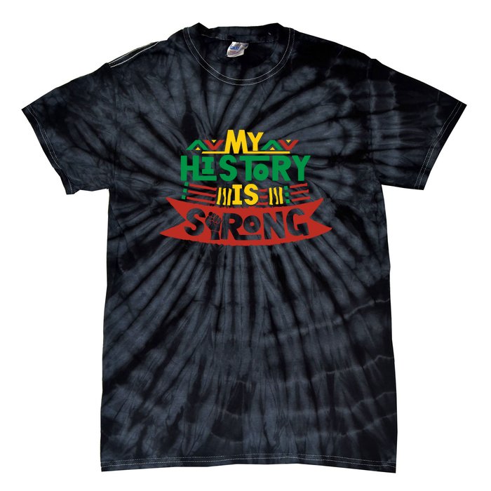 Black History Month Gift My History Is Strong Women Tie-Dye T-Shirt