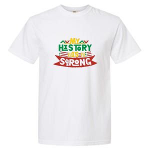 Black History Month Gift My History Is Strong Women Garment-Dyed Heavyweight T-Shirt