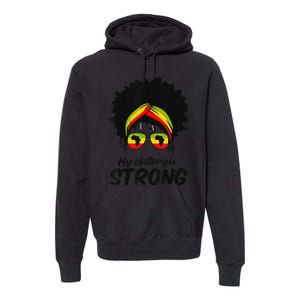 Black History Month My History Is Strong Premium Hoodie