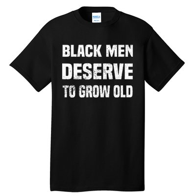 Black History Month Black Men Deserve To Grow Old Tall T-Shirt