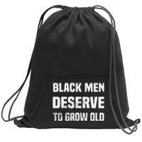 Black History Month Black Men Deserve To Grow Old Sweatshirt Cinch Pack Bag