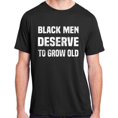 Black History Month Black Men Deserve To Grow Old Adult ChromaSoft Performance T-Shirt